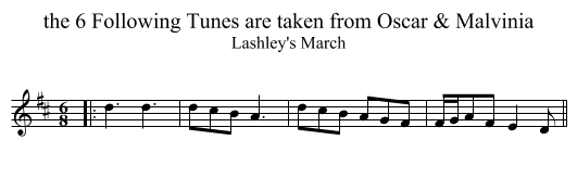 6 Following Tunes are taken from Oscar & Malvinia, the  - staff notation