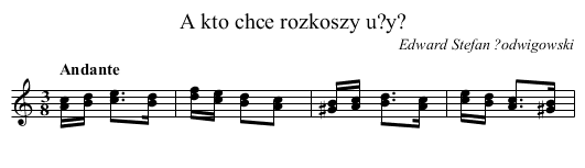 A kto chce rozkoszy u?y? - staff notation