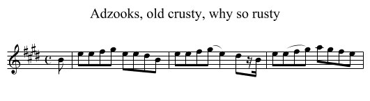 Adzooks, old crusty, why so rusty - staff notation