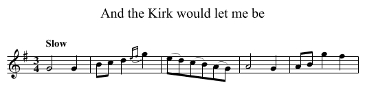 And the Kirk would let me be - staff notation