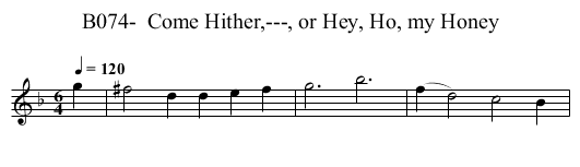 B074-  Come Hither,---, or Hey, Ho, my Honey - staff notation