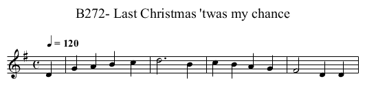 B272- Last Christmas 'twas my chance - staff notation