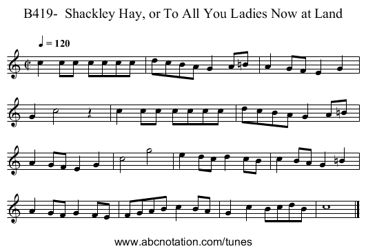 B419-  Shackley Hay, or To All You Ladies Now at Land - staff notation