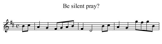 Be silent pray? - staff notation