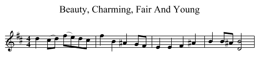 Beauty, Charming, Fair And Young - staff notation