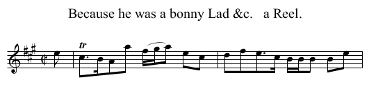 Because he was a bonny Lad &c.   a Reel. - staff notation