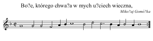 Bo?e, którego chwa?a w mych u?ciech wieczna, - staff notation