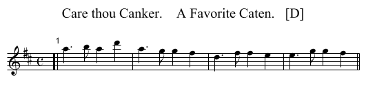 Care thou Canker.    A Favorite Caten.   [D] - staff notation