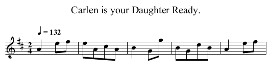 Carlen is your Daughter Ready. - staff notation