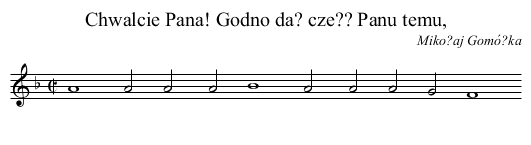 Chwalcie Pana! Godno da? cze?? Panu temu, - staff notation
