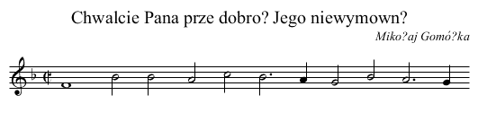 Chwalcie Pana prze dobro? Jego niewymown? - staff notation