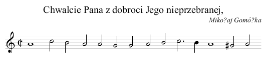 Chwalcie Pana z dobroci Jego nieprzebranej, - staff notation