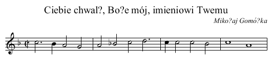 Ciebie chwal?, Bo?e mój, imieniowi Twemu - staff notation