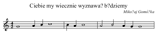 Ciebie my wiecznie wyznawa? b?dziemy - staff notation