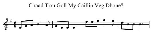 C'raad T'ou Goll My Caillin Veg Dhone? - staff notation