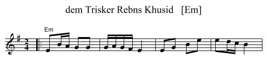 dem Trisker Rebns Khusid   [Em] - staff notation