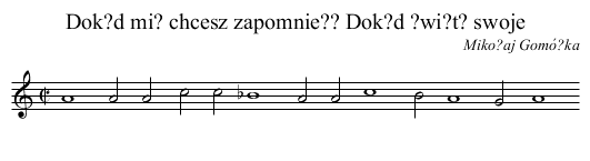 Dok?d mi? chcesz zapomnie?? Dok?d ?wi?t? swoje - staff notation