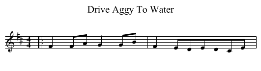 Drive Aggy To Water - staff notation