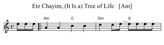 Etz Chayim, (It Is a) Tree of Life   [Am] - staff notation