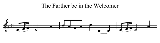 Farther be in the Welcomer, The - staff notation