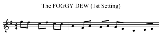 FOGGY DEW (1st Setting), The - staff notation