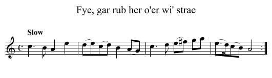 Fye, gar rub her o'er wi' strae - staff notation