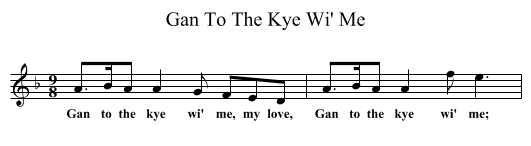 Gan To The Kye Wi' Me - staff notation