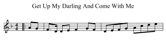 Get Up My Darling And Come With Me - staff notation