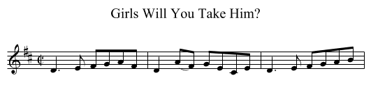 Girls Will You Take Him? - staff notation