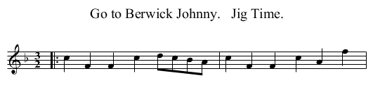 Go to Berwick Johnny.   Jig Time. - staff notation
