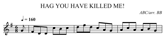 HAG YOU HAVE KILLED ME! - staff notation