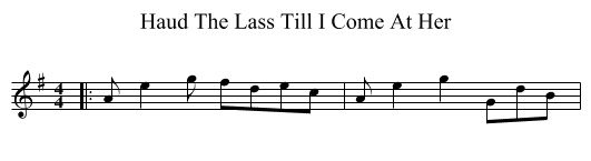 Haud The Lass Till I Come At Her - staff notation