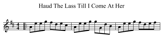 Haud The Lass Till I Come At Her - staff notation