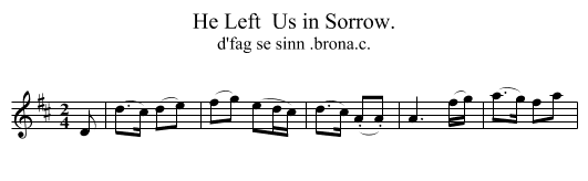 He Left  Us in Sorrow. - staff notation