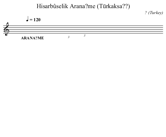 Hisarbûselik Arana?me (Türkaksa??) - staff notation