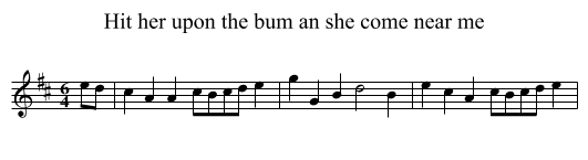 Hit her upon the bum an she come near me - staff notation