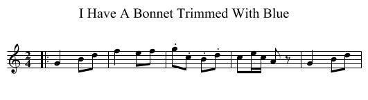 I Have A Bonnet Trimmed With Blue - staff notation