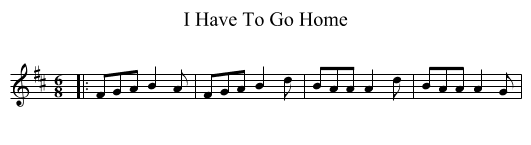 I Have To Go Home - staff notation
