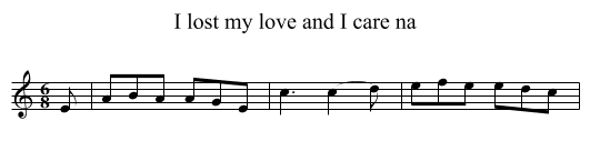 I lost my love and I care na - staff notation