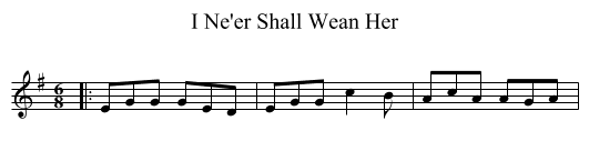 I Ne'er Shall Wean Her - staff notation