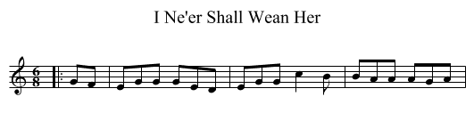 I Ne'er Shall Wean Her - staff notation