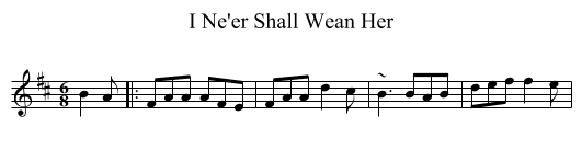 I Ne'er Shall Wean Her - staff notation