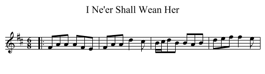 I Ne'er Shall Wean Her - staff notation