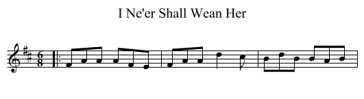 I Ne'er Shall Wean Her - staff notation