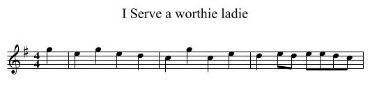 I Serve a worthie ladie - staff notation