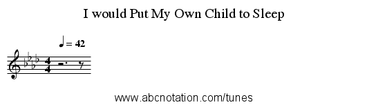 I would Put My Own Child to Sleep - staff notation