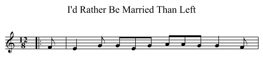 I'd Rather Be Married Than Left - staff notation