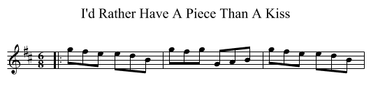 I'd Rather Have A Piece Than A Kiss - staff notation