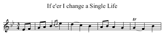 If e'er I change a Single Life - staff notation