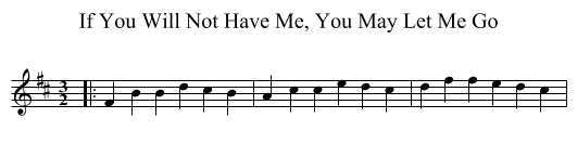 If You Will Not Have Me, You May Let Me Go - staff notation